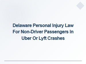 Rights for Non-Driver Passengers in Uber and Lyft Crashes in Delaware
