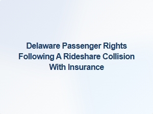 Passenger Rights After a Rideshare Collision in Delaware