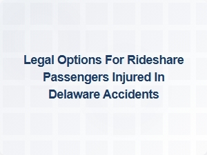 Understanding Your Rights as a Rideshare Passenger in Delaware Accidents