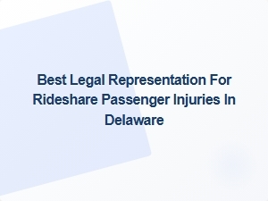Best Legal Representation for Rideshare Passenger Injuries in Delaware