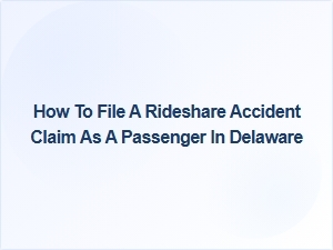 How to File a Rideshare Accident Claim as a Passenger in Delaware